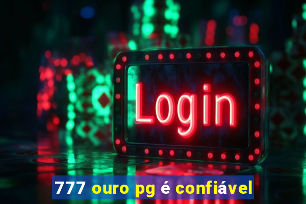 777 ouro pg é confiável